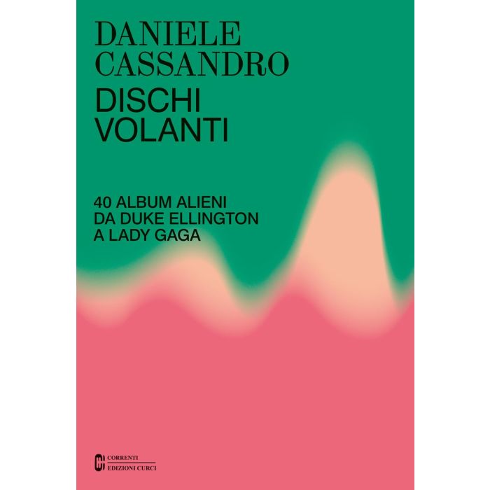 Dischi Volanti 40 album alieni da Duke Ellington a Lady Gaga Autore Daniele Cassandro main product photo