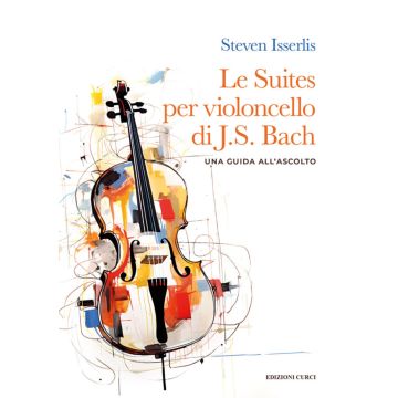 S.Isserlis Le Suites per Violoncello di J.S.Bach una guida all'ascolto 