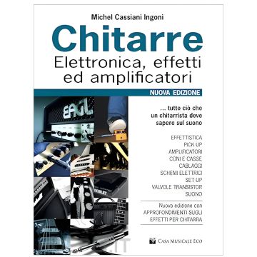 Chitarre: Elettronica, Effetti ed Amplificatori. Nuova Edizione