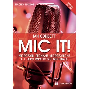 Ian Corbett Mic it! microfoni,tecniche microfoniche e il loro impatto sul mix finale