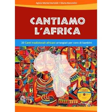 Aglaia Markel Bertoldi Cantiamo l'Africa 20 canti tradizionali africani arrangiati per coro di bambi