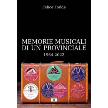 Todde Memorie Musicali di un provinciale 1964-2022